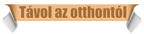 T�vol az otthont�l