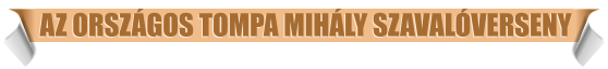 AZ ORSZ�GOS TOMPA MIH�LY SZAVAL�VERSENY